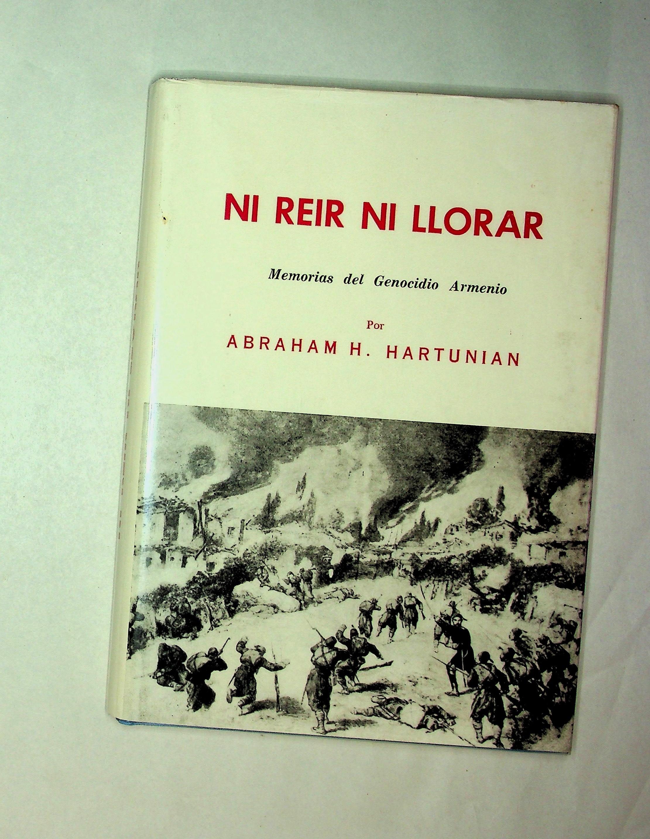 NI REIR NI LLORAR: <b>Memorias</b> del <b>Genocidio Armenio</b>. (Neither to ...